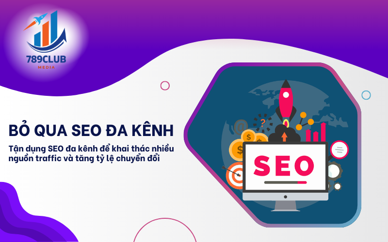 SEO hiệu quả không chỉ dừng lại ở website mà còn cần tối ưu đa kênh để tăng trưởng bền vững