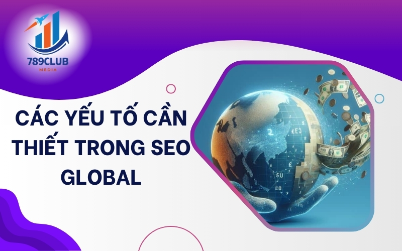 SEO Global không chỉ là từ khóa – mà còn là tối ưu hóa nội dung đa ngôn ngữ