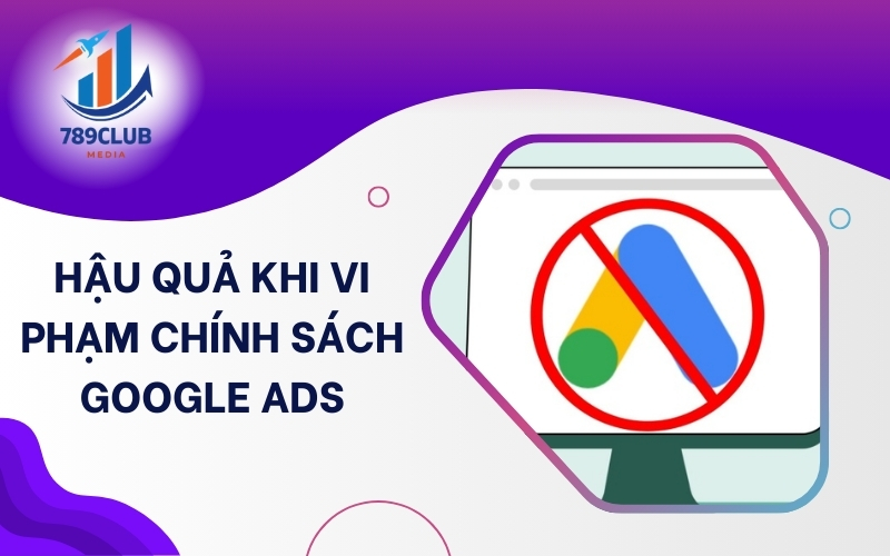 Vi phạm chính sách Google Ads có thể khiến chi phí tăng nhưng hiệu quả giảm.