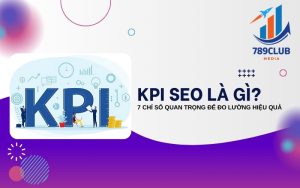 KPI SEO là gì? Hướng Dẫn Toàn Diện Về Các Chỉ Số Hiệu Suất SEO