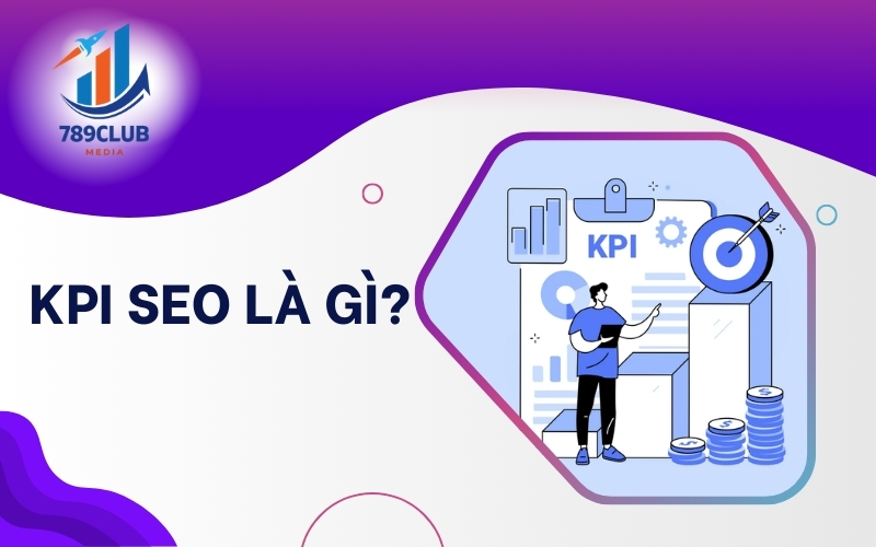 Khi tìm hiểu KPI SEO là gì có thể thấy đó là các chỉ số giúp đo lường hiệu quả chiến dịch SEO