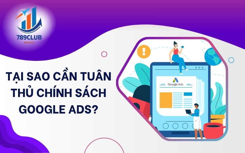 Tuân thủ chính sách Google Ads để quảng cáo bền vững và tránh bị đình chỉ.