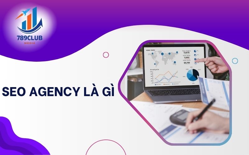 SEO Agency là đơn vị chuyên nghiệp giúp cải thiện thứ hạng website trên công cụ tìm kiếm