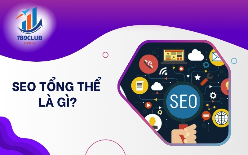 SEO tổng thể giúp website tăng trưởng bền vững với nội dung chất lượng và chuẩn UX