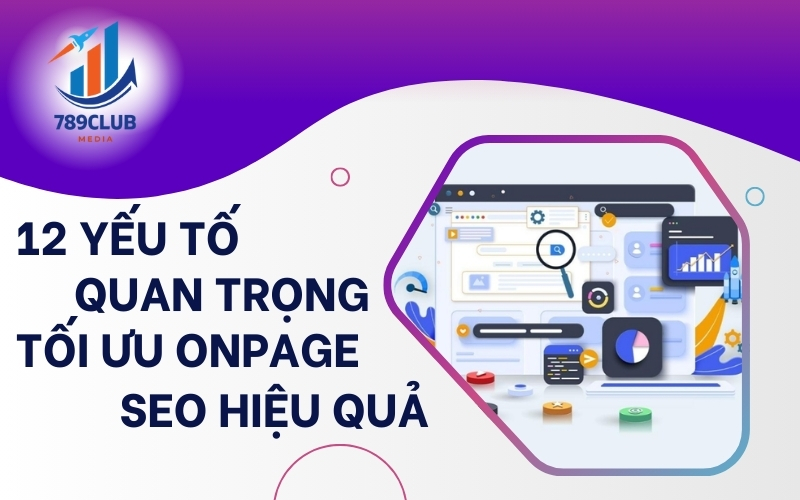 12 yếu tố quan trọng giúp website 789Club bứt phá thứ hạng trên Google